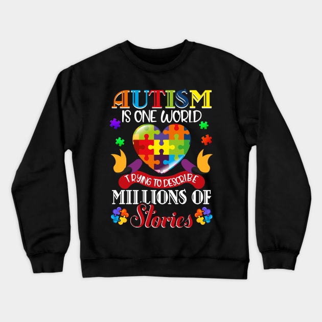 Autism Is One World Trying To Describe Millions Of Stories - Autism Awareness Crewneck Sweatshirt by cruztdk5